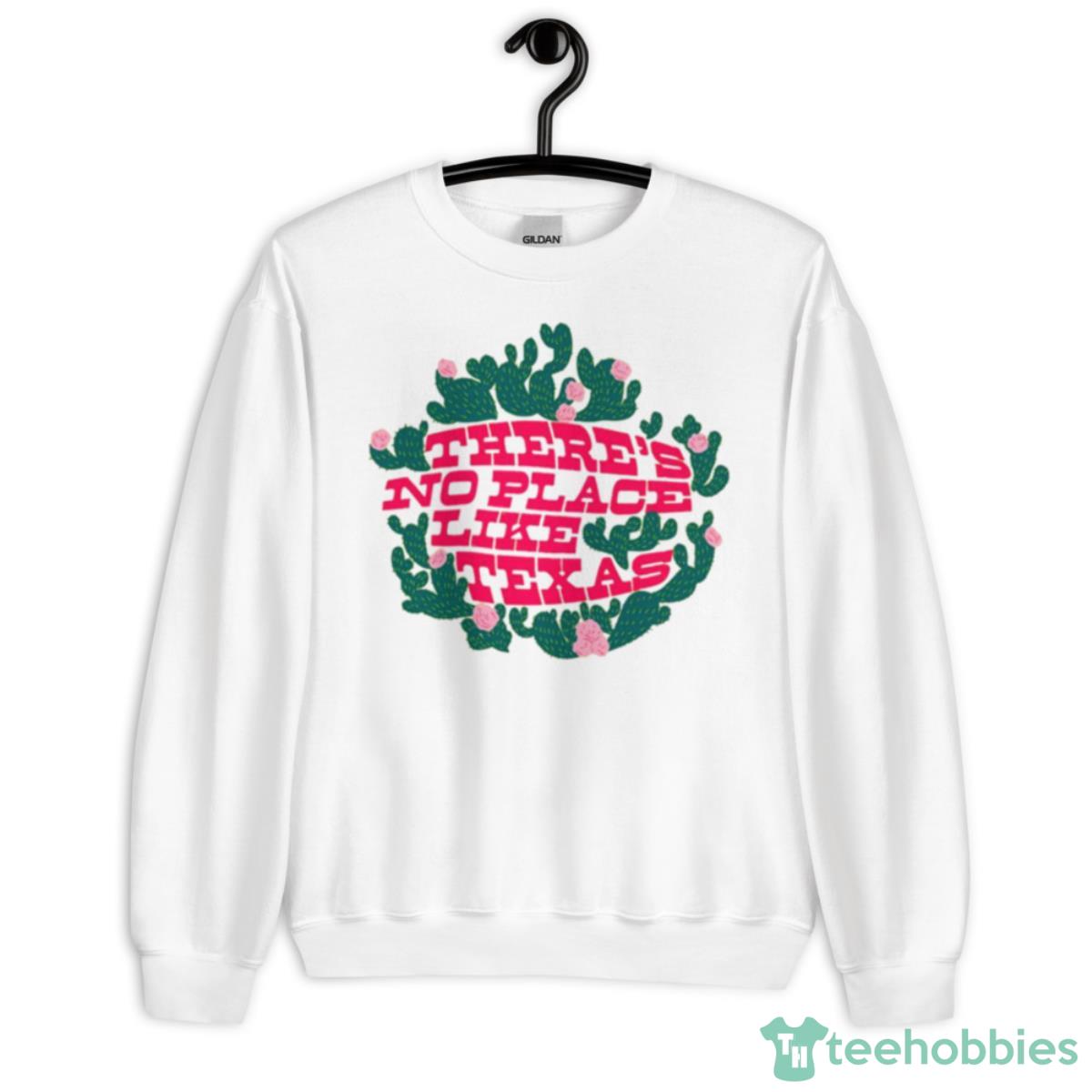 There’s No Place Like Texas Shirt - Unisex Heavy Blend Crewneck Sweatshirt