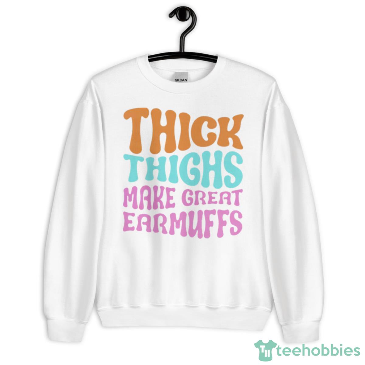Thick Thighs Make Great Earmuffs Shirt - Unisex Heavy Blend Crewneck Sweatshirt