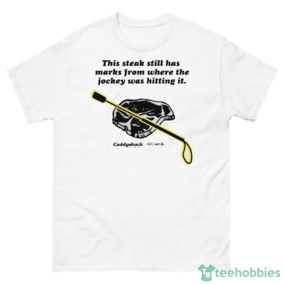 This Steak Still Has Marks Caddyshack Shirt - 500 Men’s Classic Tee Gildan