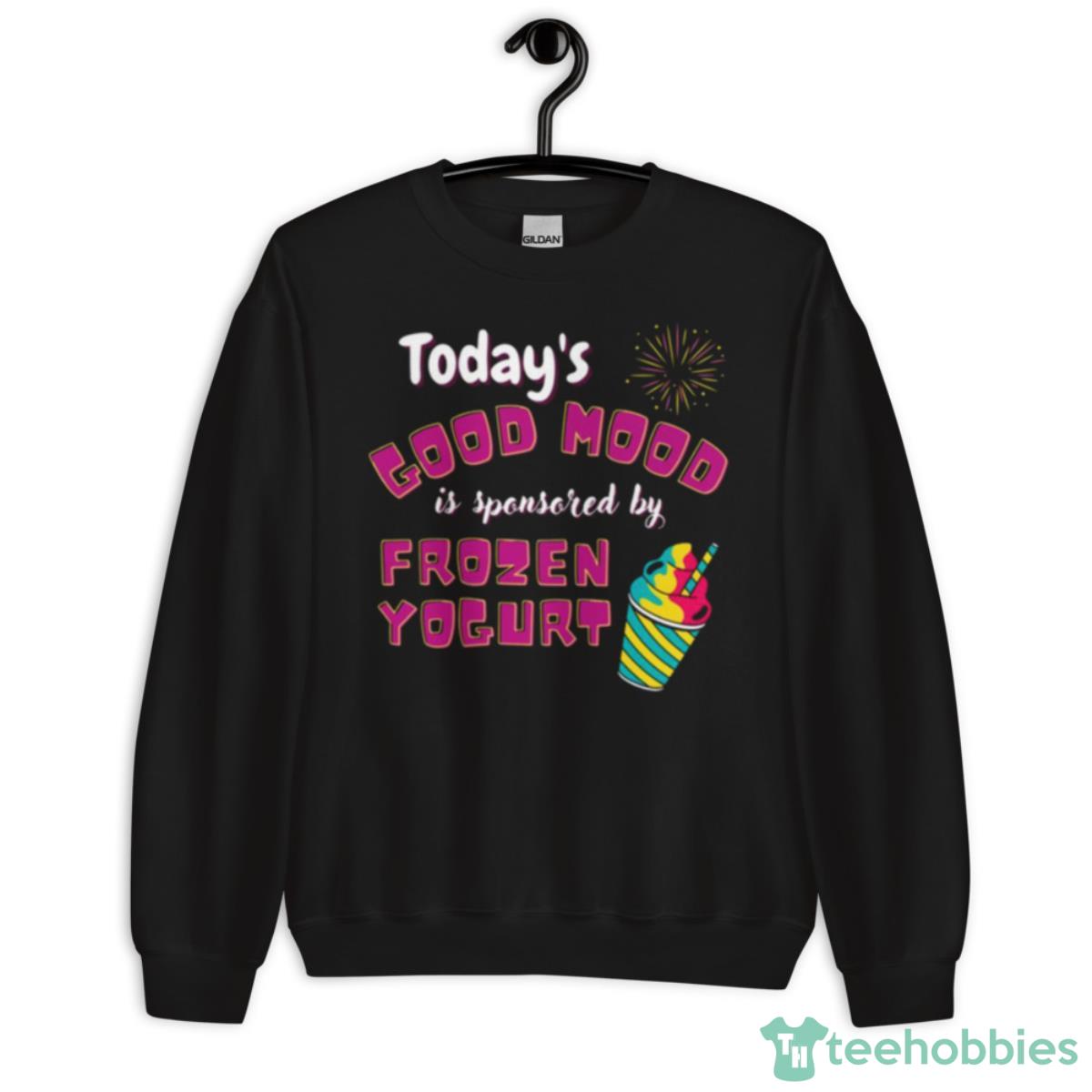 Today’s Good Mood Is Sponsored By Frozen Yogurt Shirt - Unisex Crewneck Sweatshirt