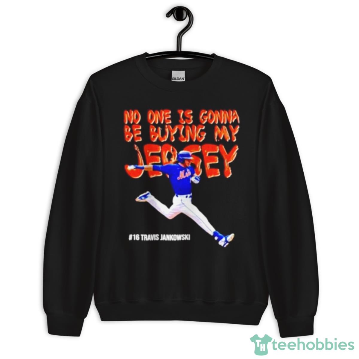 Travis Jankowski No One Is Gonna Be Buying My Jersey Shirt - Unisex Crewneck Sweatshirt
