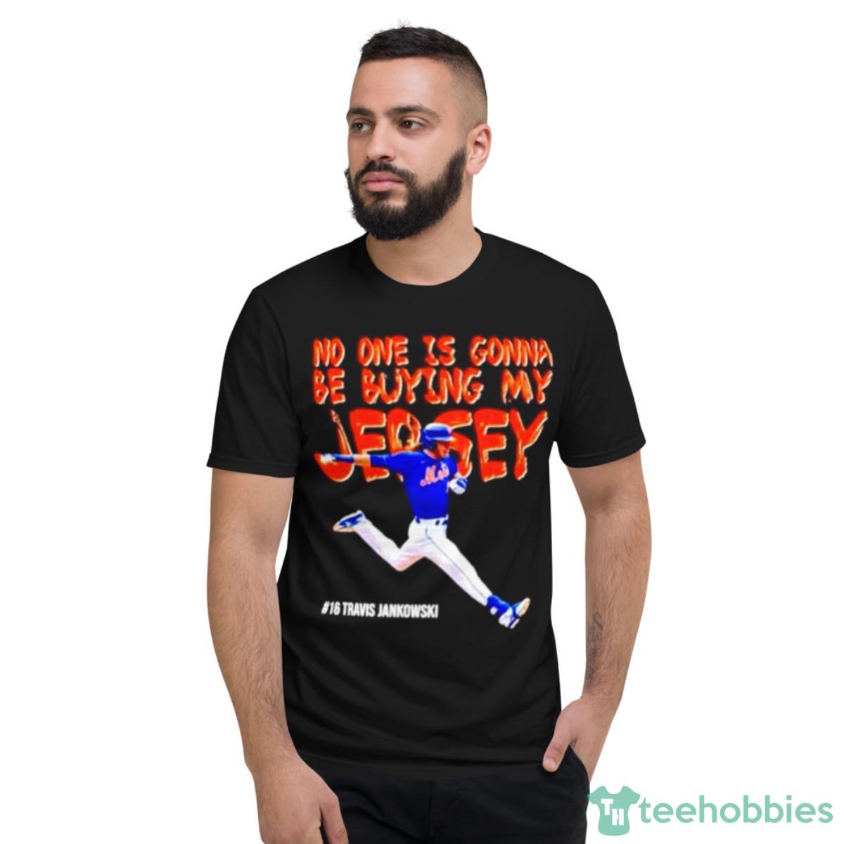 Travis Jankowski No One Is Gonna Be Buying My Jersey Shirt - Short Sleeve T-Shirt