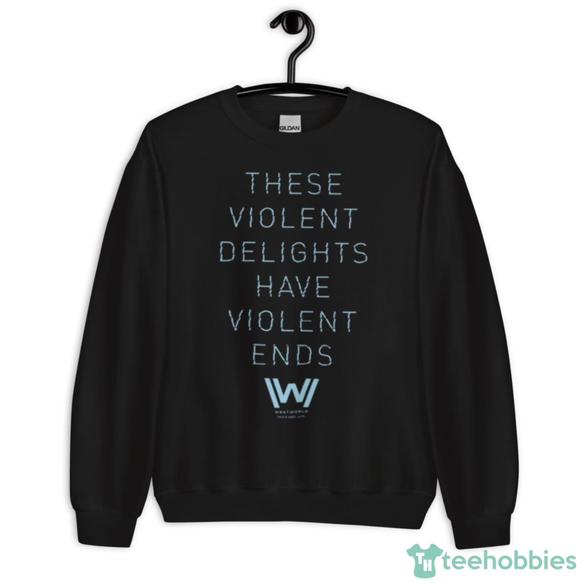 Violent Delights Typography Quote Westworld Shirt - Unisex Crewneck Sweatshirt