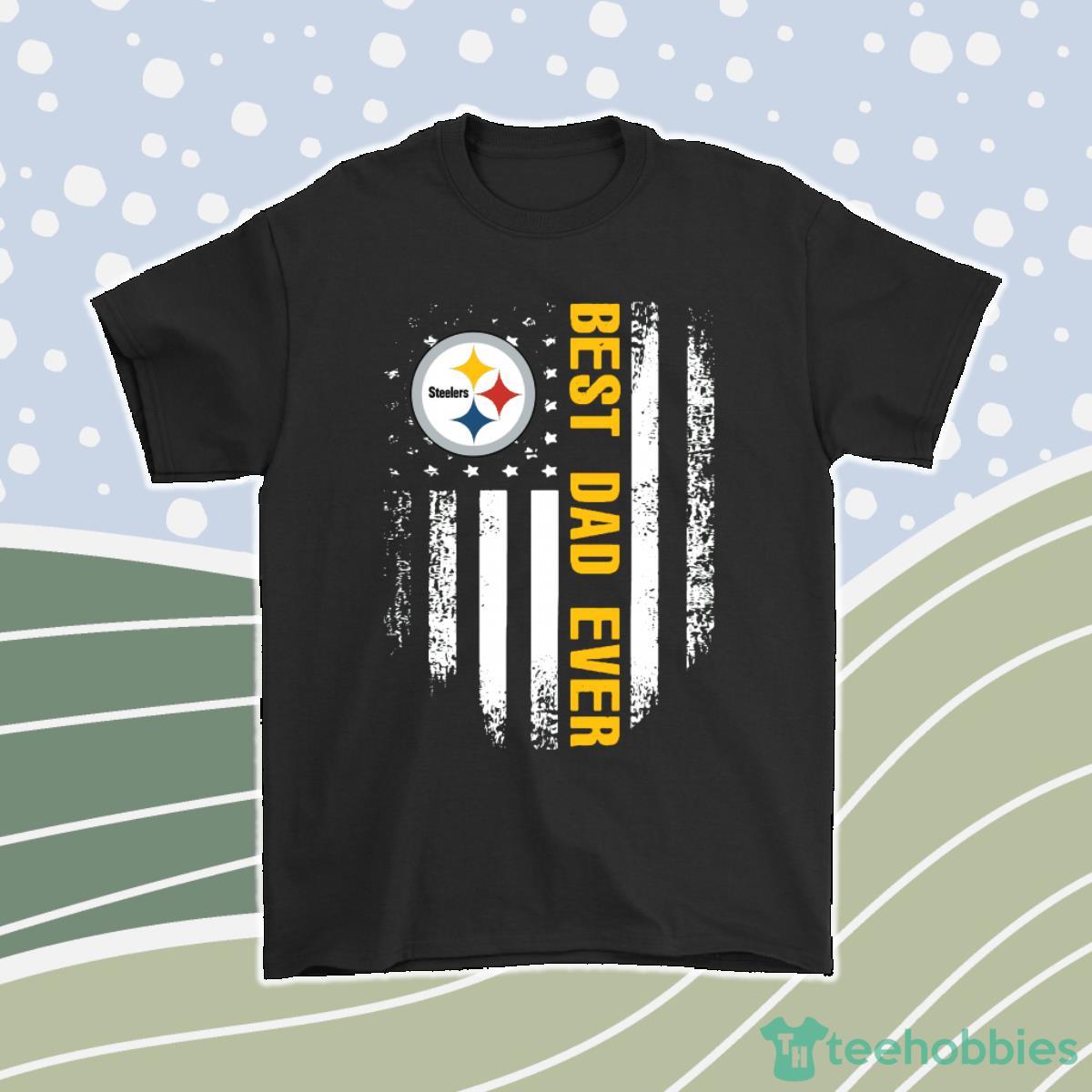American Flag Best Dad Ever The Pittsburgh Steelers Father Men Women T-Shirt, Hoodie, Sweatshirt Product Photo 1