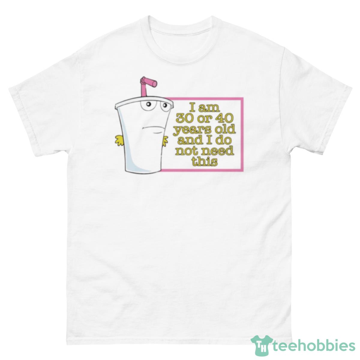 Aqua Teen Hunger Force I Am 30 Or 40 Years Old Shirt - 500 Men’s Classic Tee Gildan