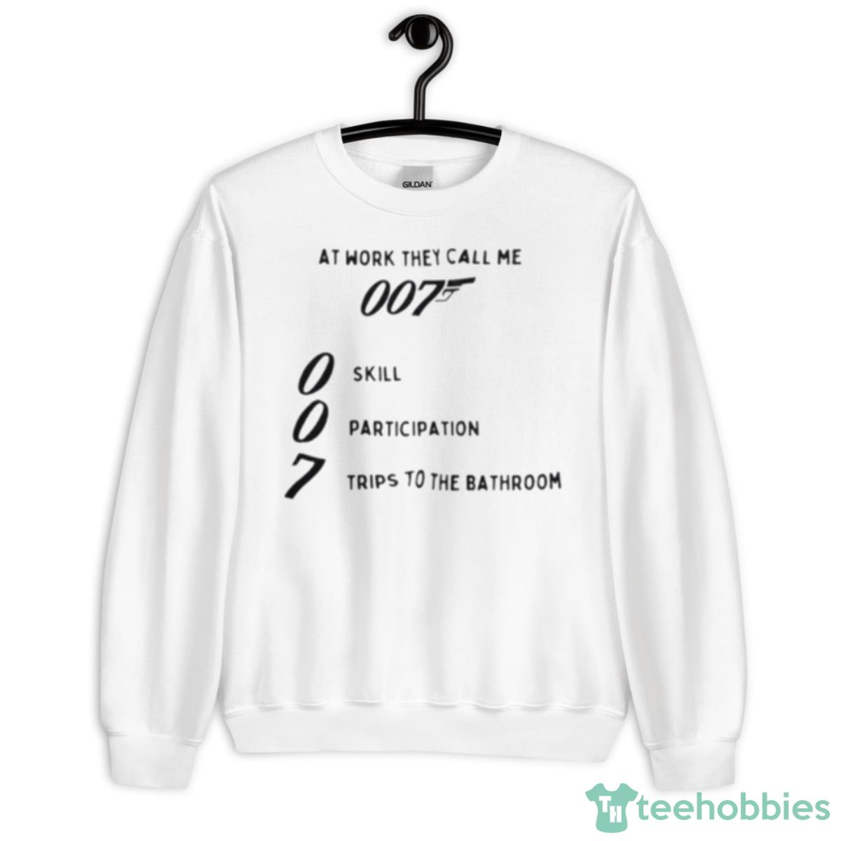 At Work They Call Me 007 Skill Participation Trips To The Bathroom Shirt - Unisex Heavy Blend Crewneck Sweatshirt