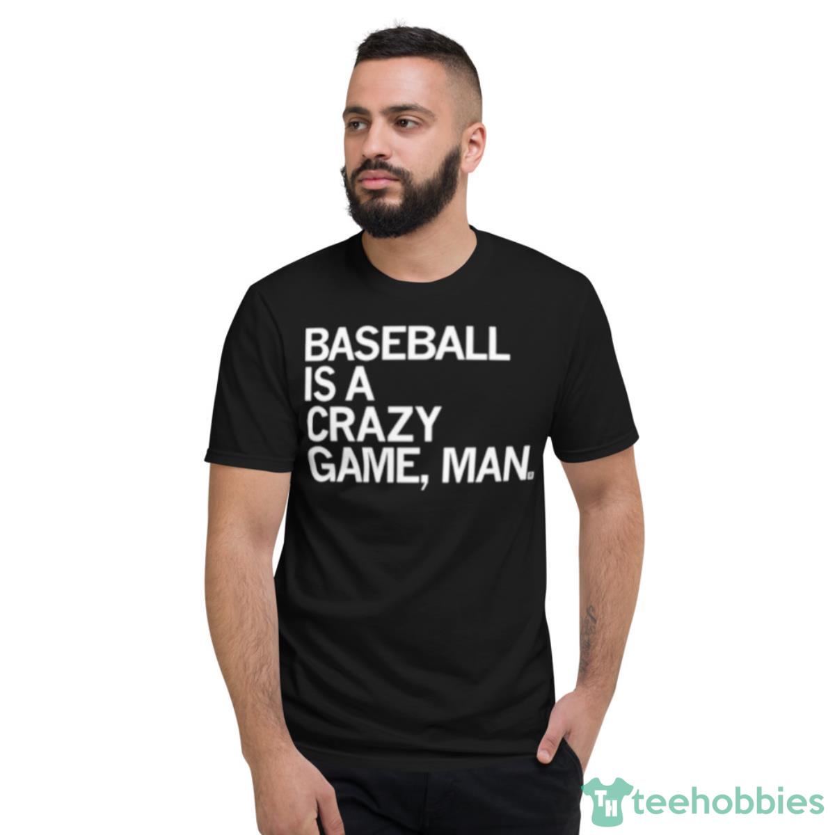 Baseball Is A Crazy Game Man Shirt - Short Sleeve T-Shirt