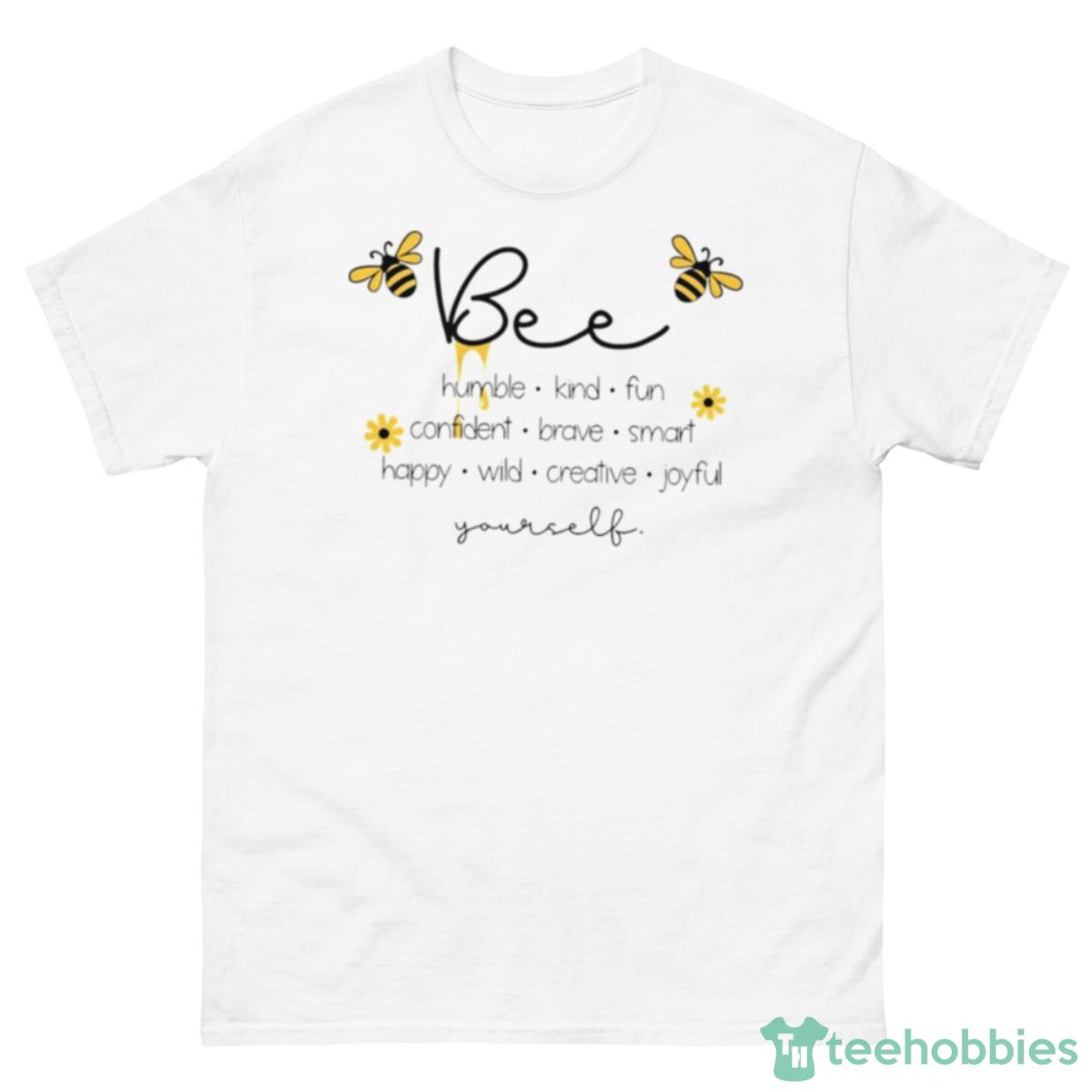 Bee Humble Kind Fun Confident Brave Smart Happy Wild Creative Joy Yourself Shirt - 500 Men’s Classic Tee Gildan