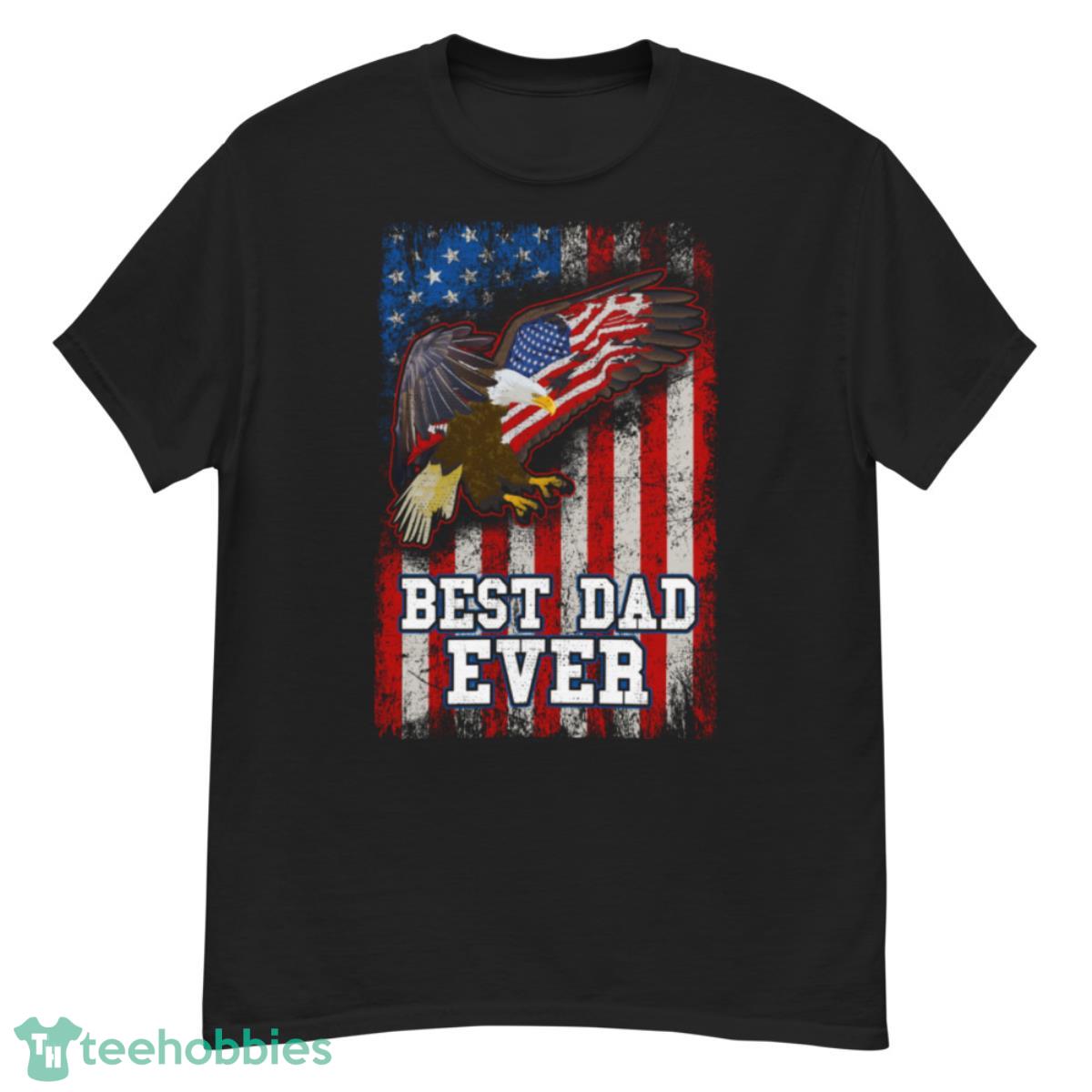 Best Dad Ever Eagle American Flag Father's Day 4th Of July T-Shirt - G500 Men’s Classic T-Shirt