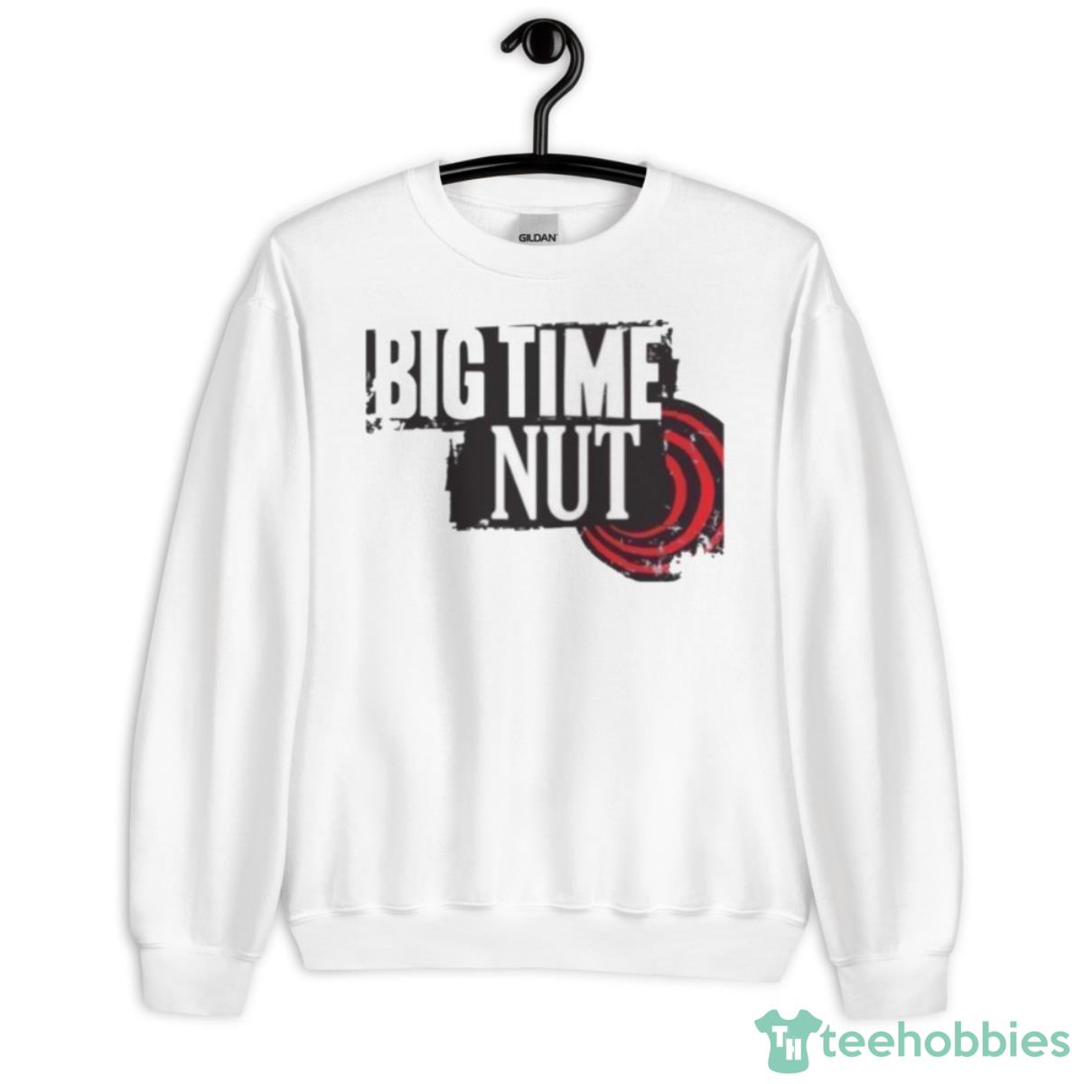 Big Time Rush Meme Big Time Nut Shirt - Unisex Heavy Blend Crewneck Sweatshirt