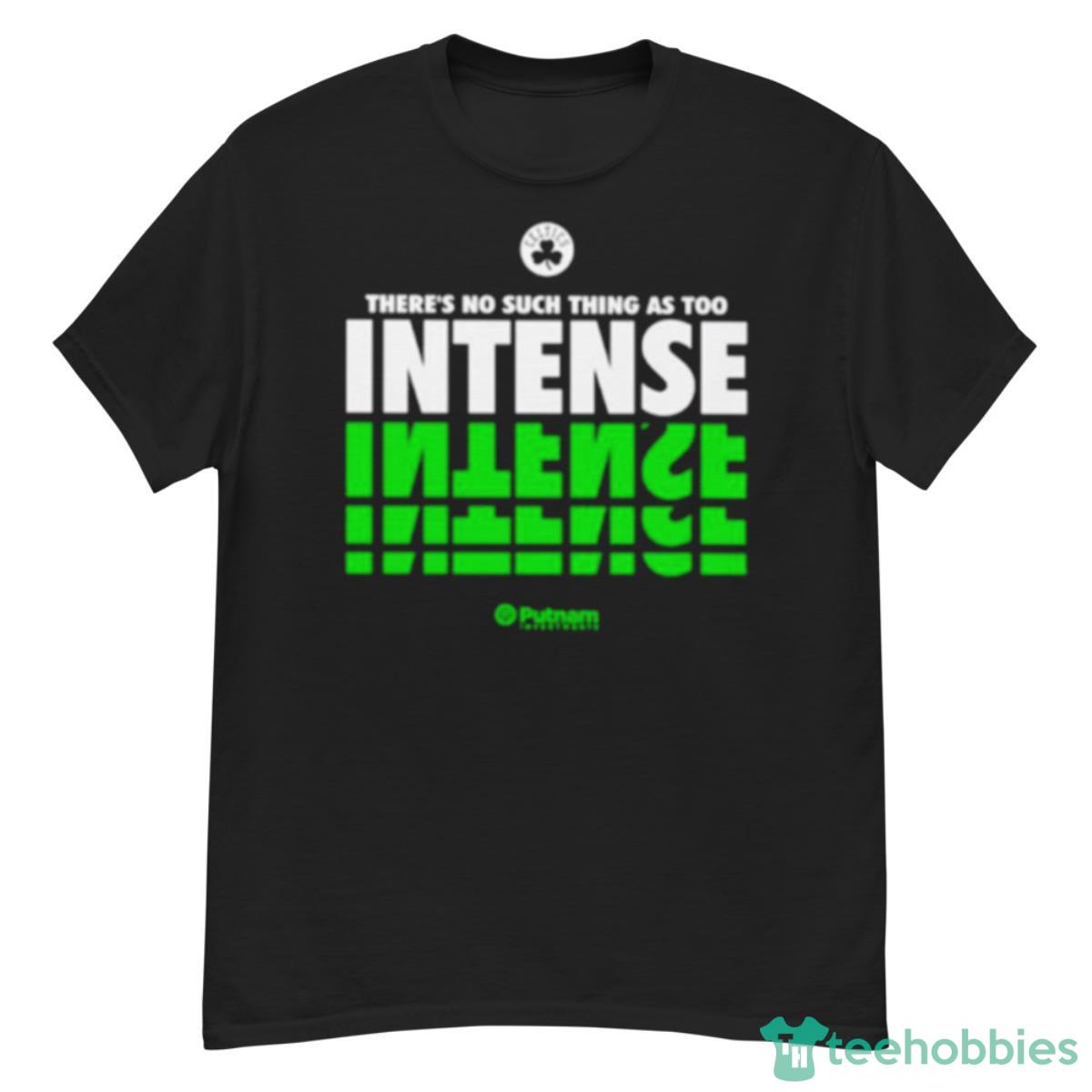 Boston Celtics There’s No Such Thing As Too Intense Shirt - G500 Men’s Classic T-Shirt