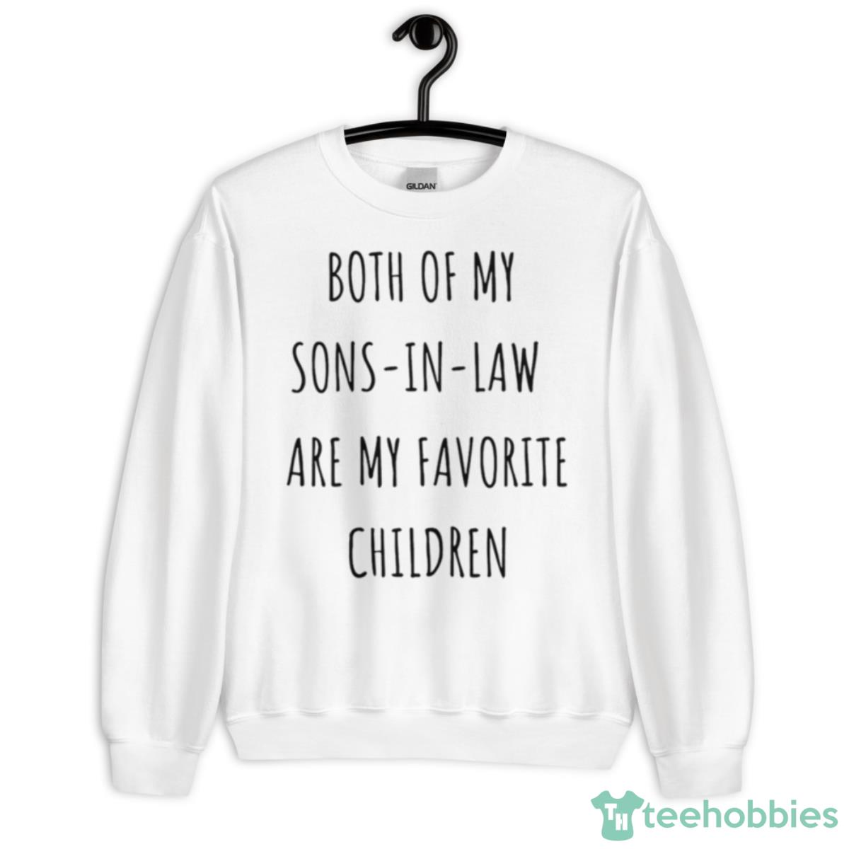 Both Of My Sons In Law Are My Favorite Children Shirt - Unisex Heavy Blend Crewneck Sweatshirt