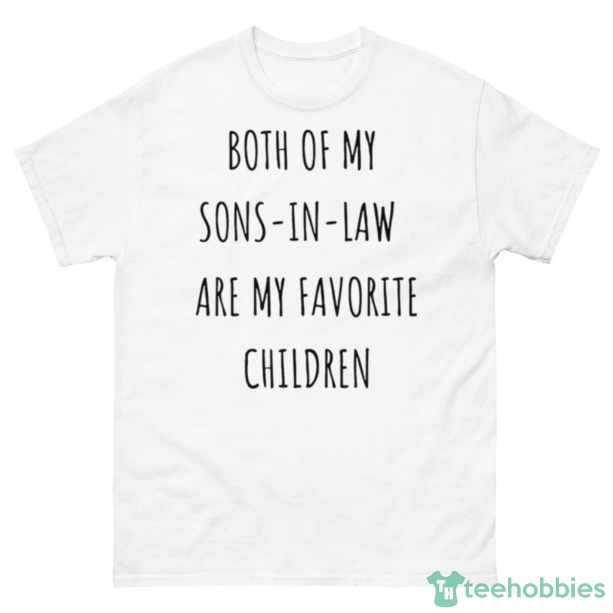 Both Of My Sons In Law Are My Favorite Children Shirt - 500 Men’s Classic Tee Gildan