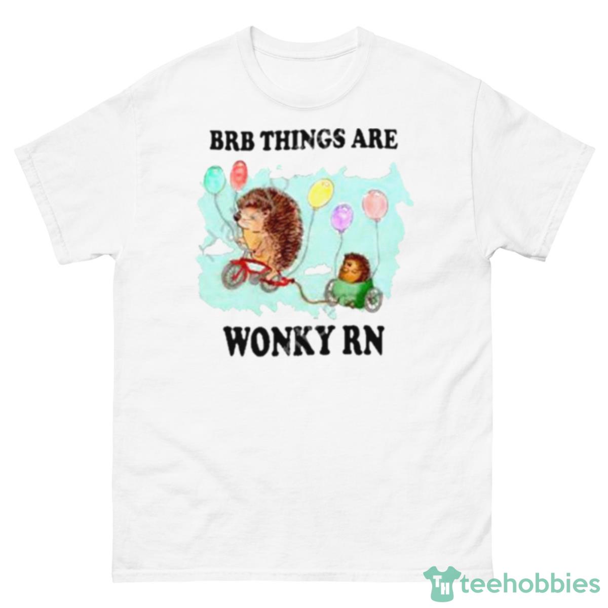 Brb Things Are Wonky Rn Shirt - 500 Men’s Classic Tee Gildan