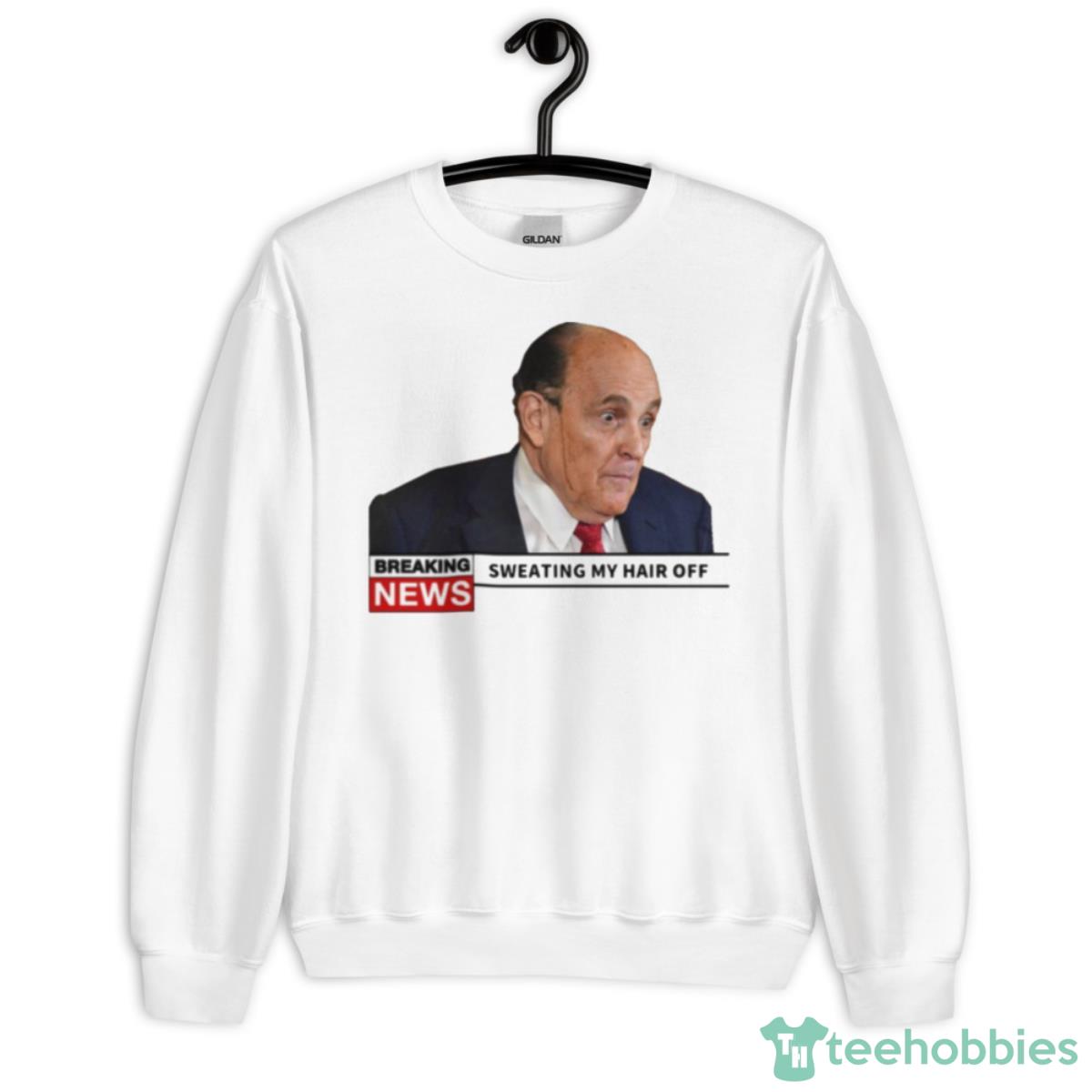 Breaking News Rudy Giuliani Sweating My Hair Off Shirt - Unisex Heavy Blend Crewneck Sweatshirt
