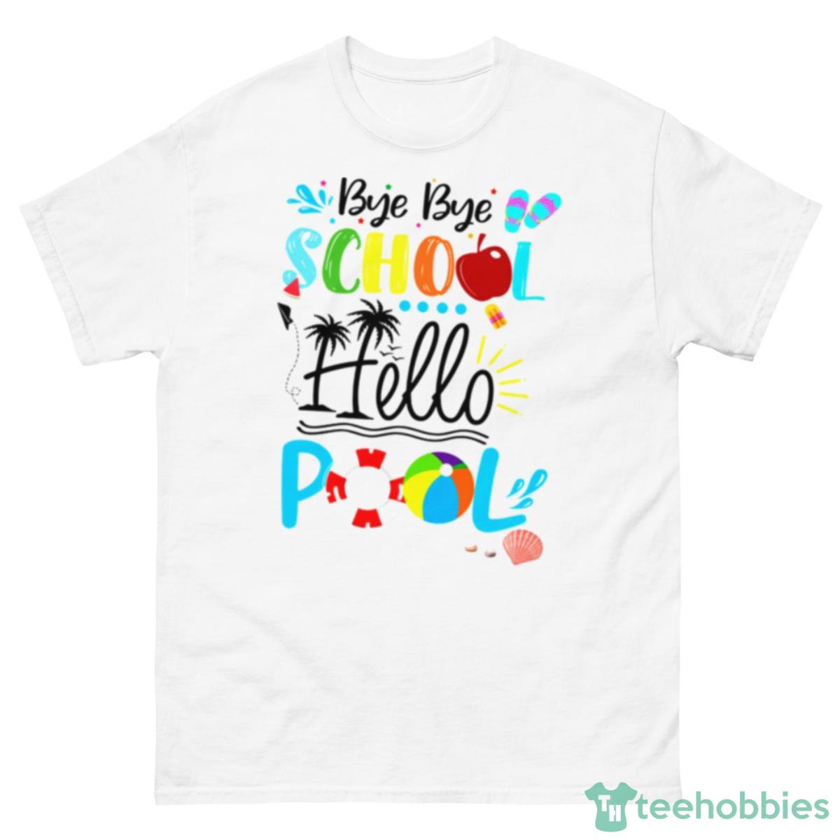 Bye Bye School Hello Pool Last Day Of School Shirt - 500 Men’s Classic Tee Gildan