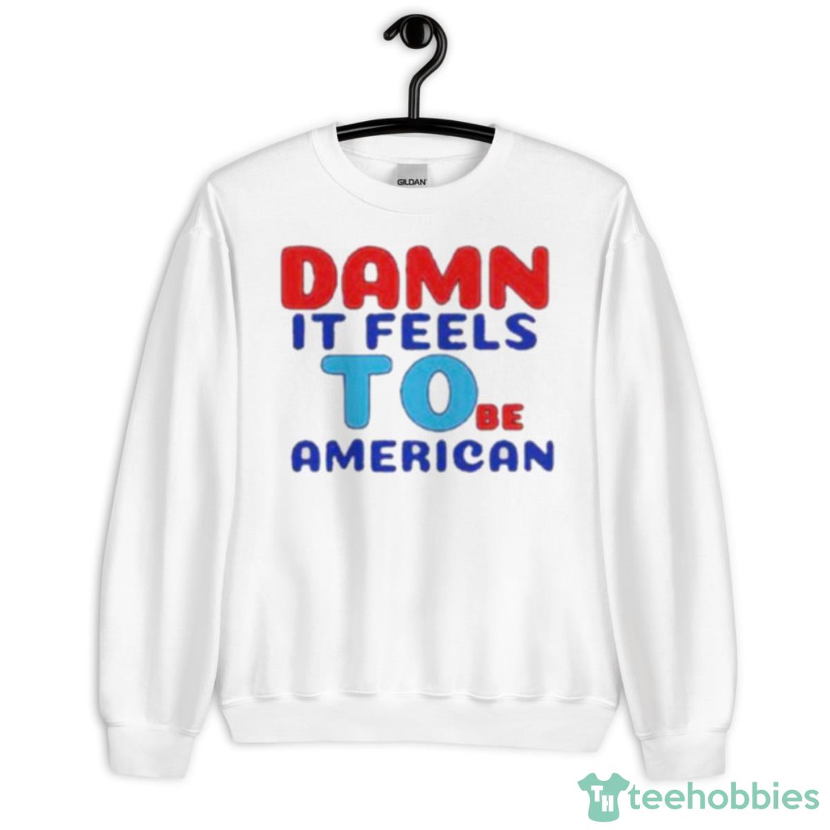 Damn It Feels To Be American Shirt - Unisex Heavy Blend Crewneck Sweatshirt