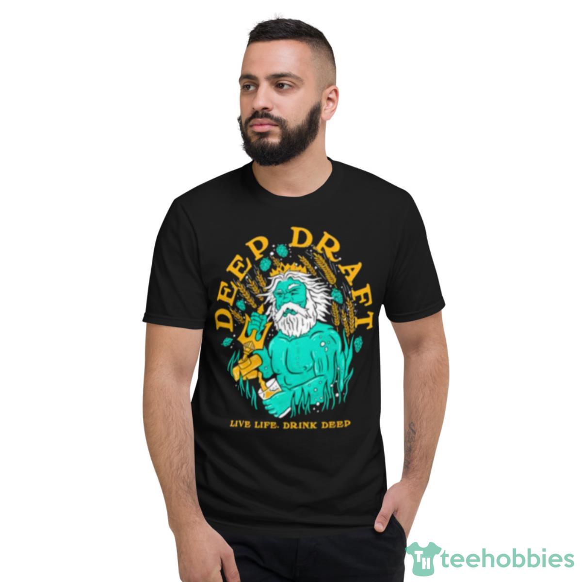 Deep Draft Live Life Drink Deep Shirt - Short Sleeve T-Shirt