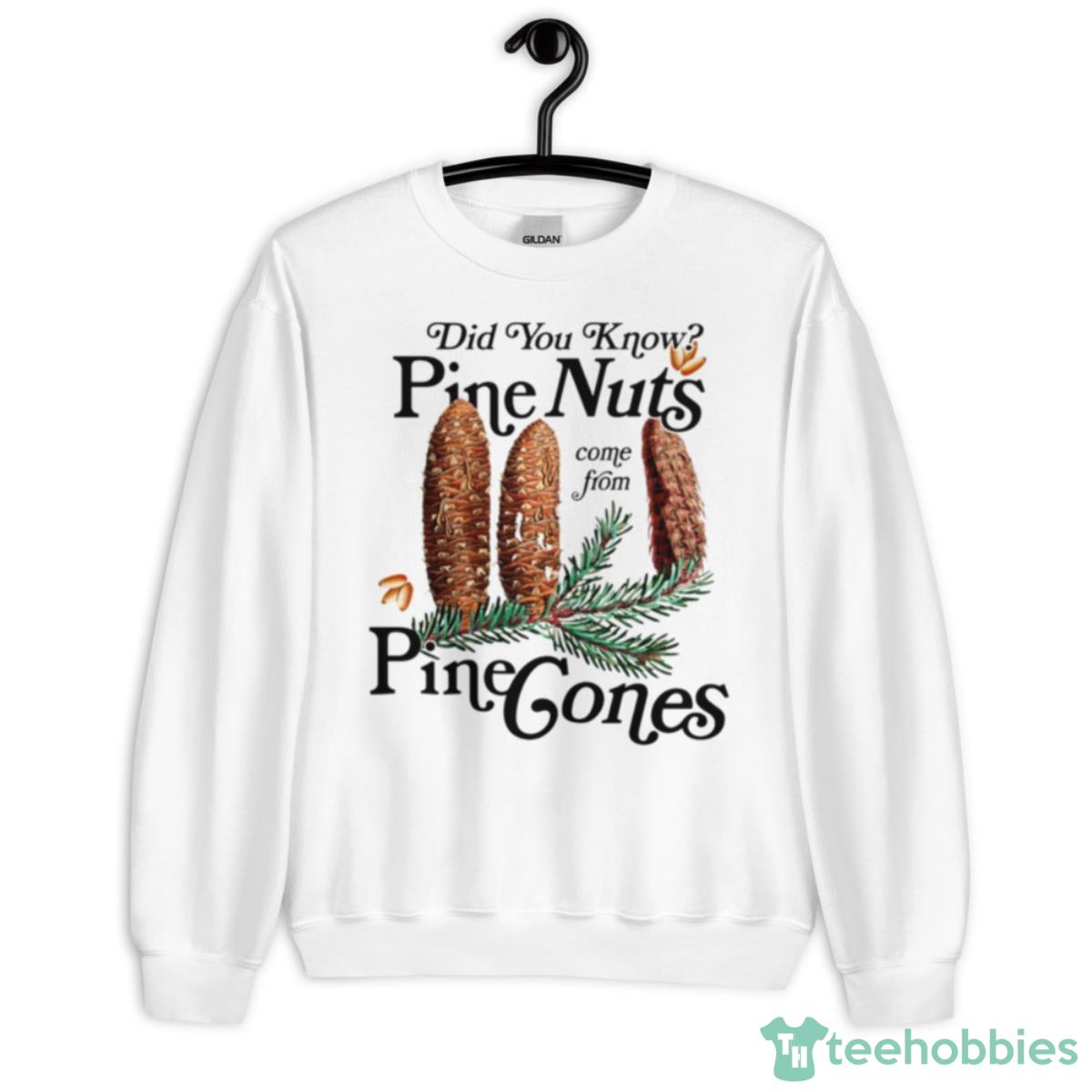 Did You Know Pine Nuts Come From Pine Cones T Shirt - Unisex Heavy Blend Crewneck Sweatshirt
