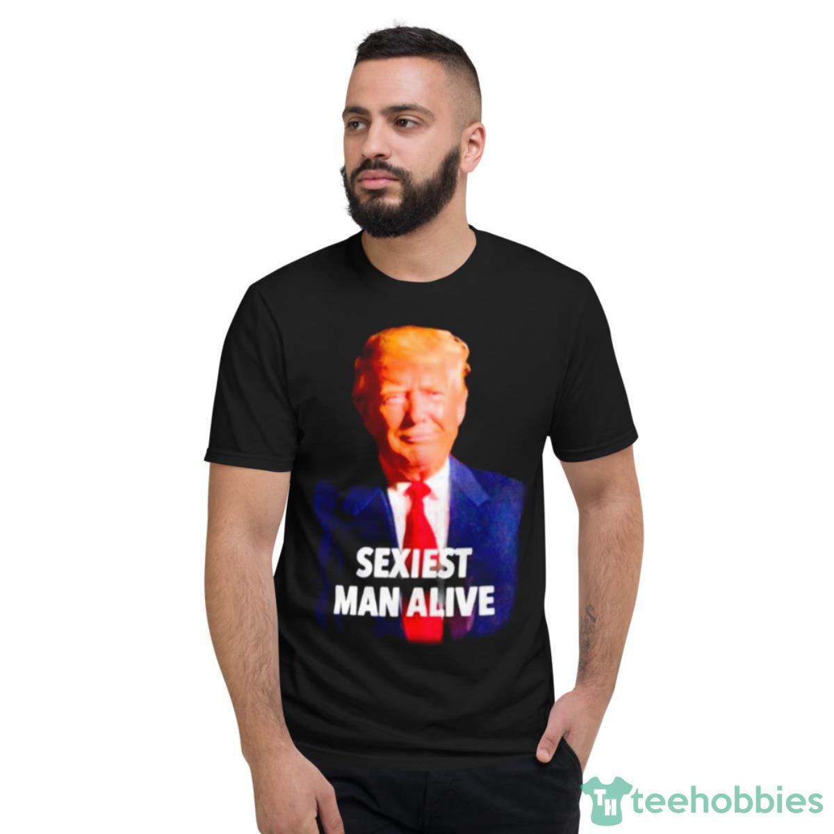Donald Trump Sexiest Man Alive Shirt - Short Sleeve T-Shirt