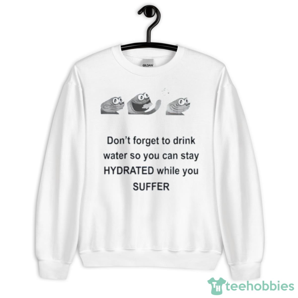 Don’t Forget To Drink Water So You Can Stay Hydrated While You Suffer Shirt - Unisex Heavy Blend Crewneck Sweatshirt
