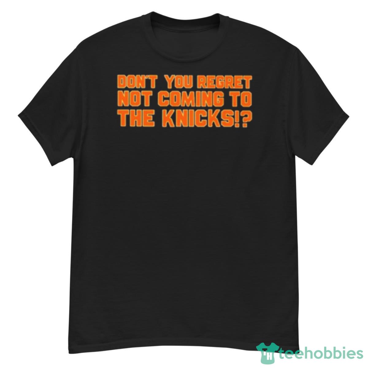 Don’t You Regret Not Coming To The Knicks Shirt - G500 Men’s Classic T-Shirt