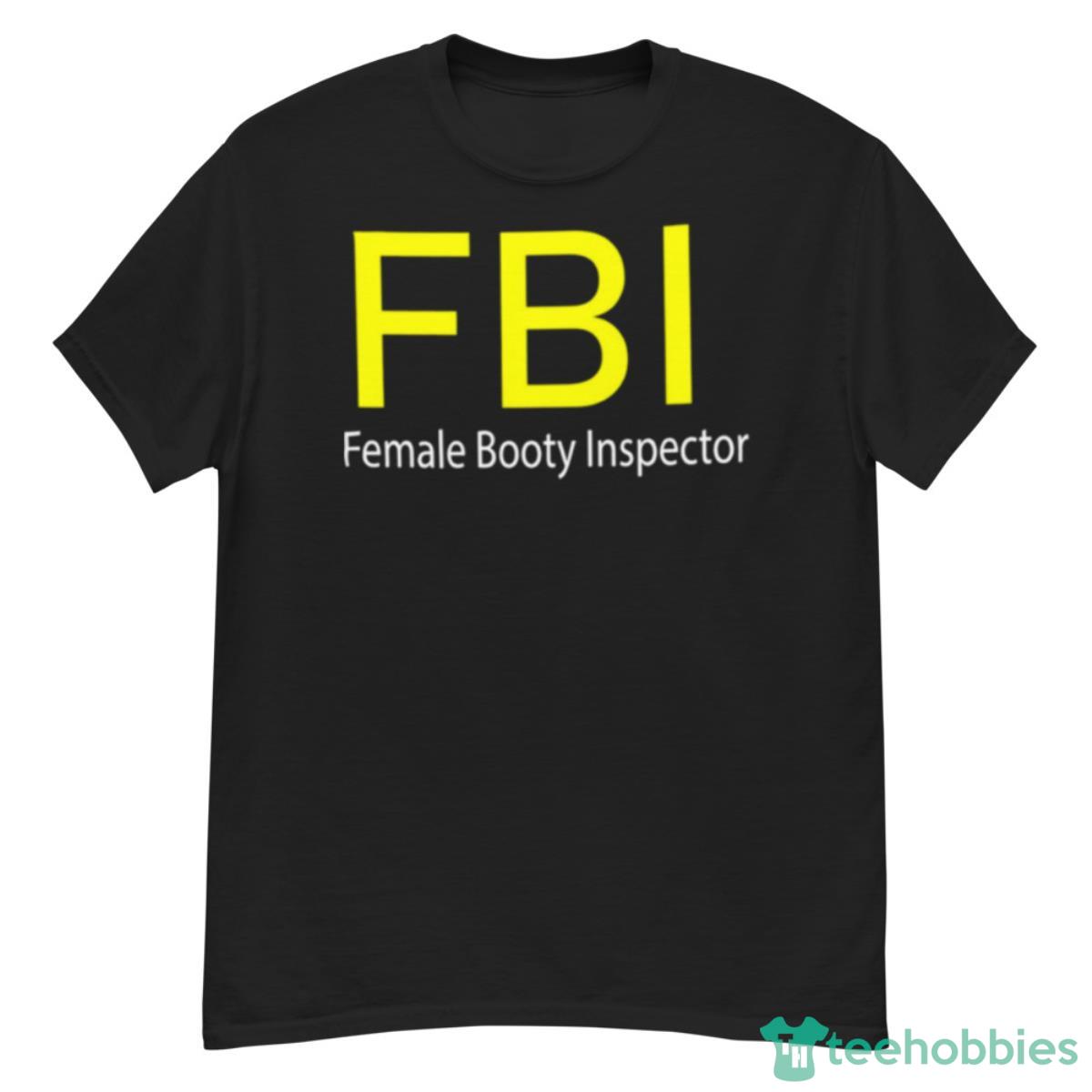 FBI Female Booty Inspector T Shirt - G500 Men’s Classic T-Shirt