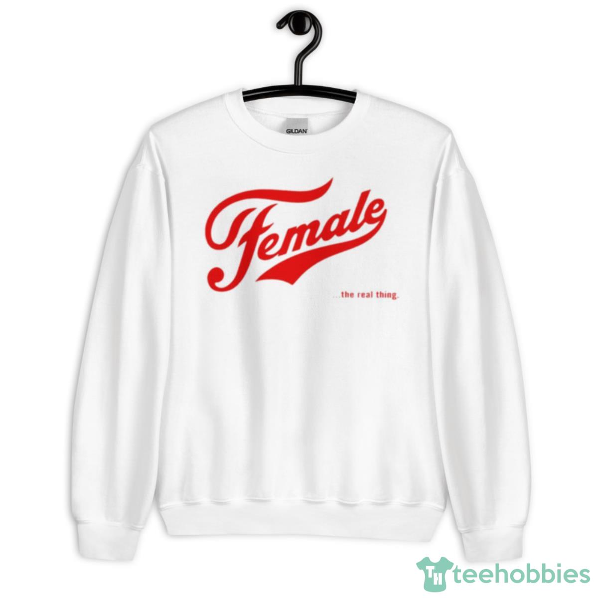 Female The Real Thing Shirt - Unisex Heavy Blend Crewneck Sweatshirt