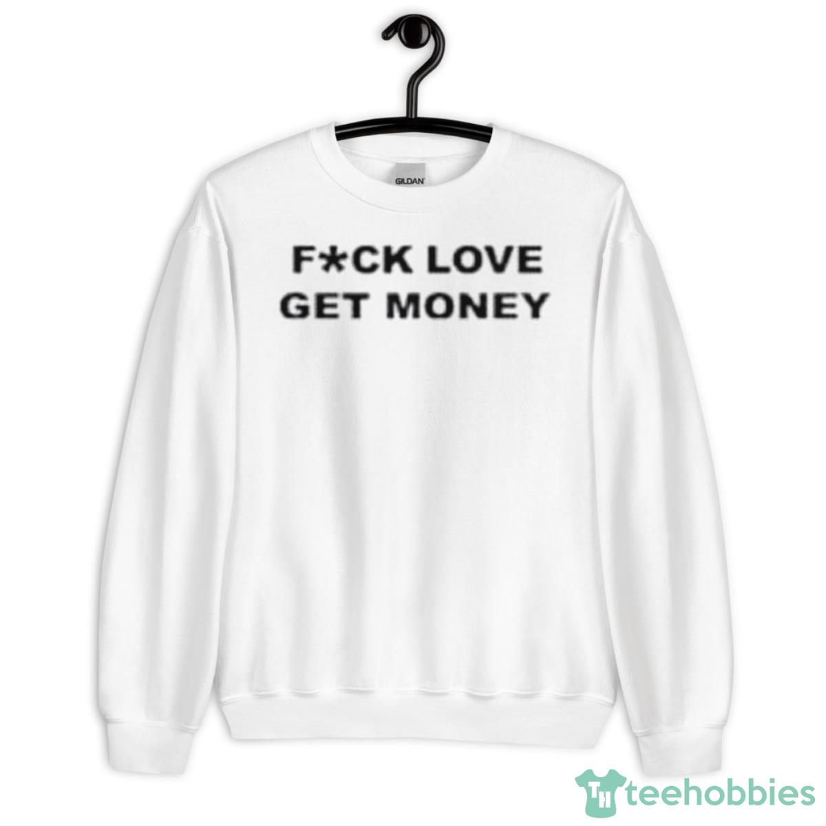 Fuck Love Get Money Shirt - Unisex Heavy Blend Crewneck Sweatshirt