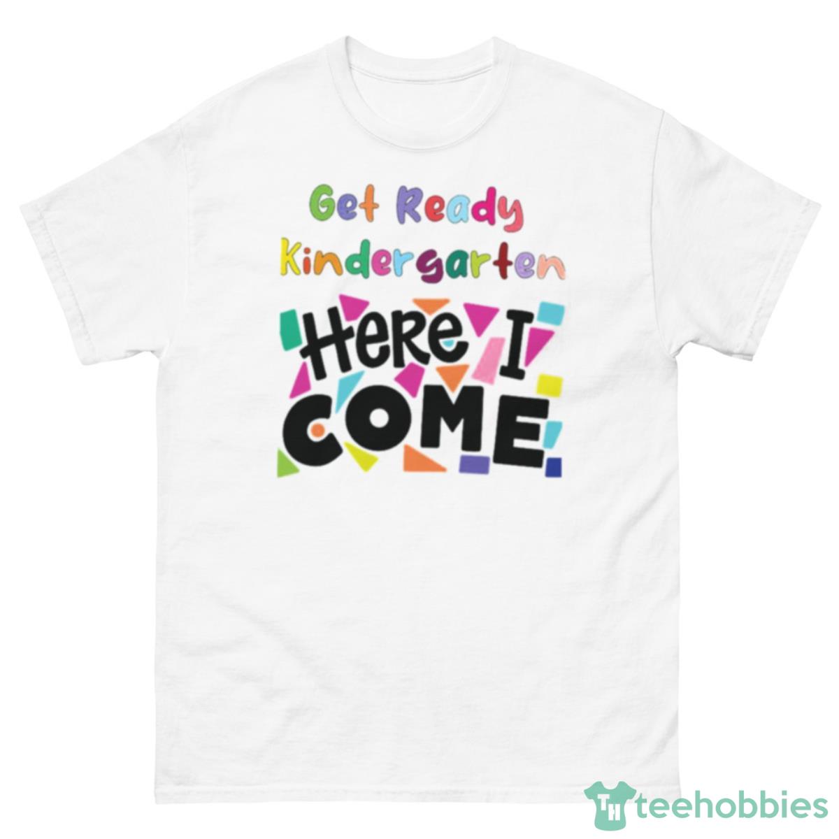 Get Ready Kindergarten Here I Come Shirt - 500 Men’s Classic Tee Gildan