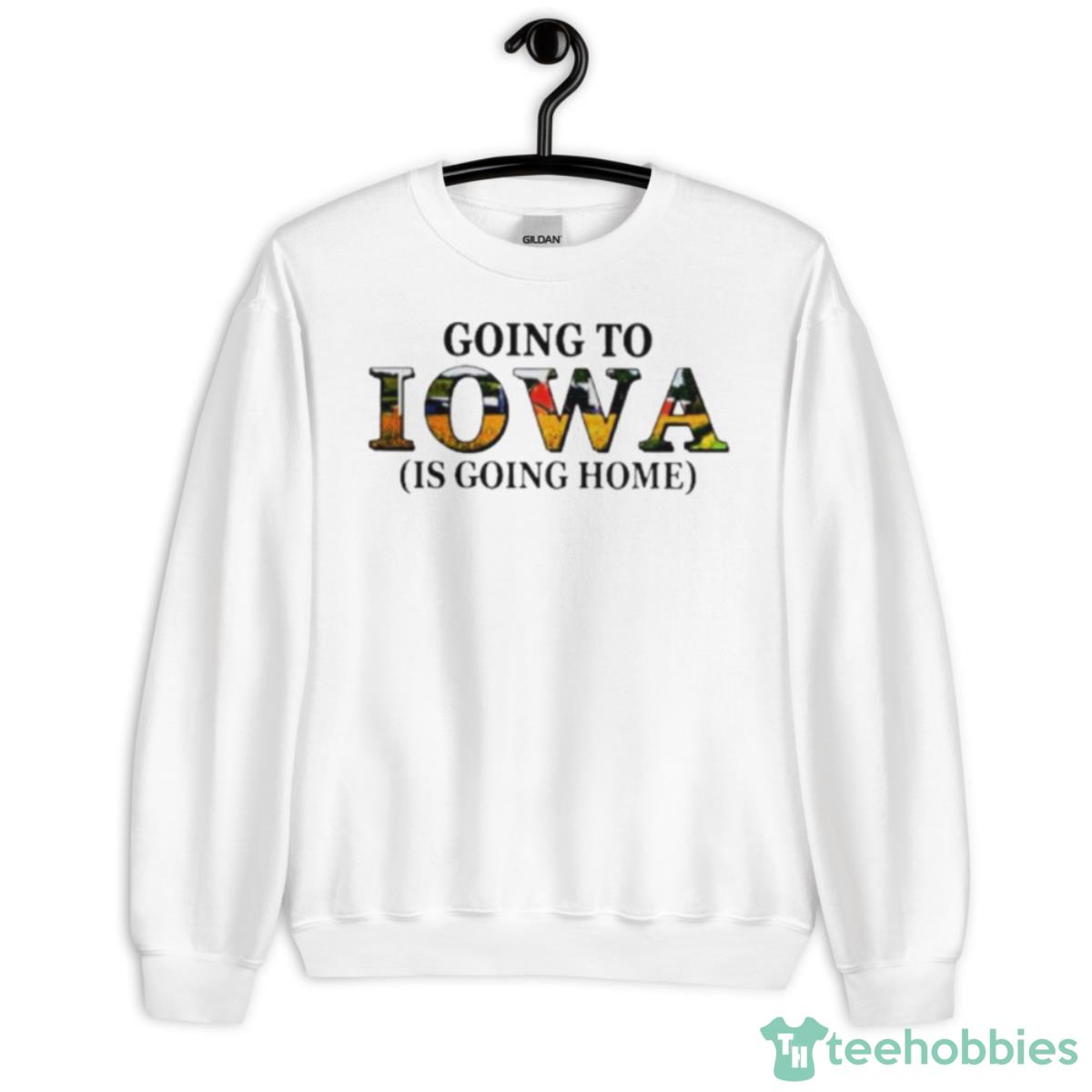 Going To Iowa Is Going Home Shirt - Unisex Heavy Blend Crewneck Sweatshirt