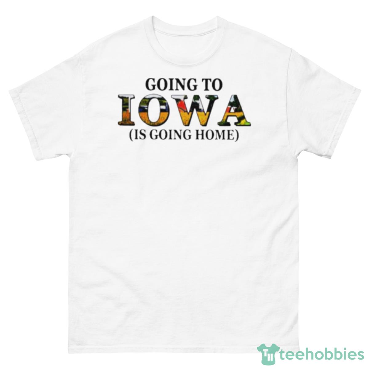 Going To Iowa Is Going Home Shirt - 500 Men’s Classic Tee Gildan