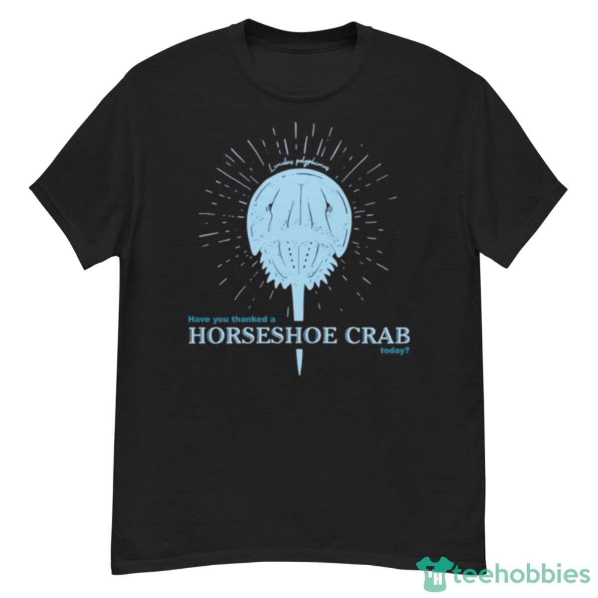 Have You Thanked A Horseshoe Crab Today 2023 T Shirt - G500 Men’s Classic T-Shirt