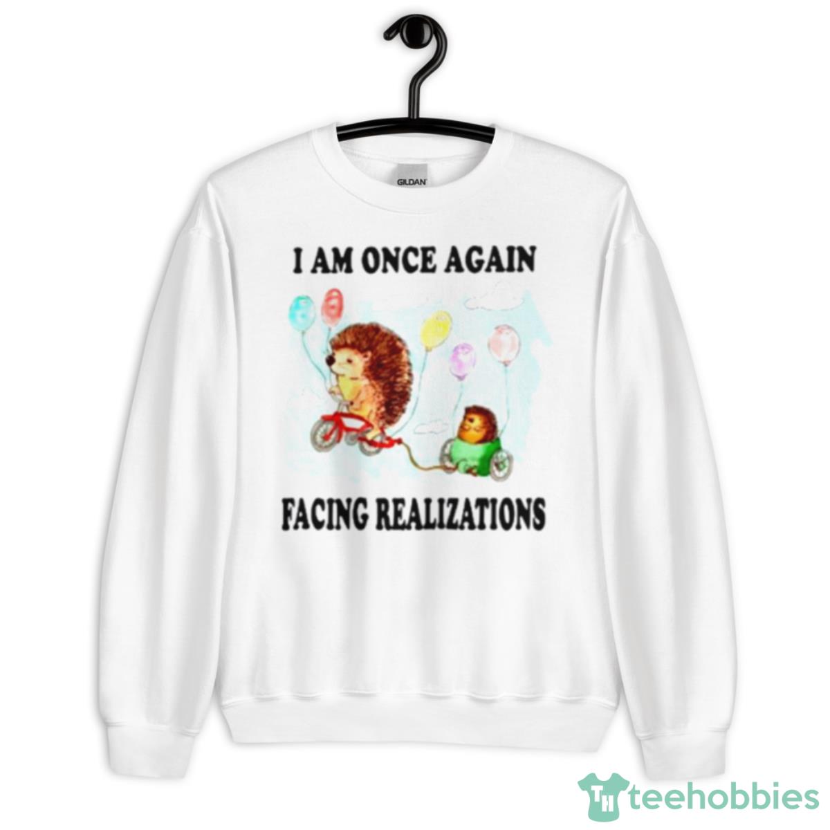 I Am Once Again Facing Realizations Shirt - Unisex Heavy Blend Crewneck Sweatshirt