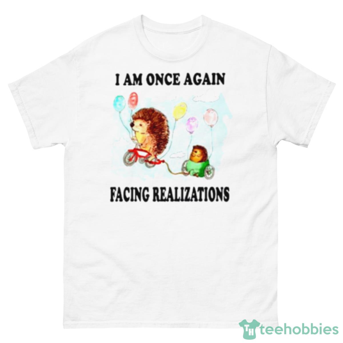 I Am Once Again Facing Realizations Shirt - 500 Men’s Classic Tee Gildan
