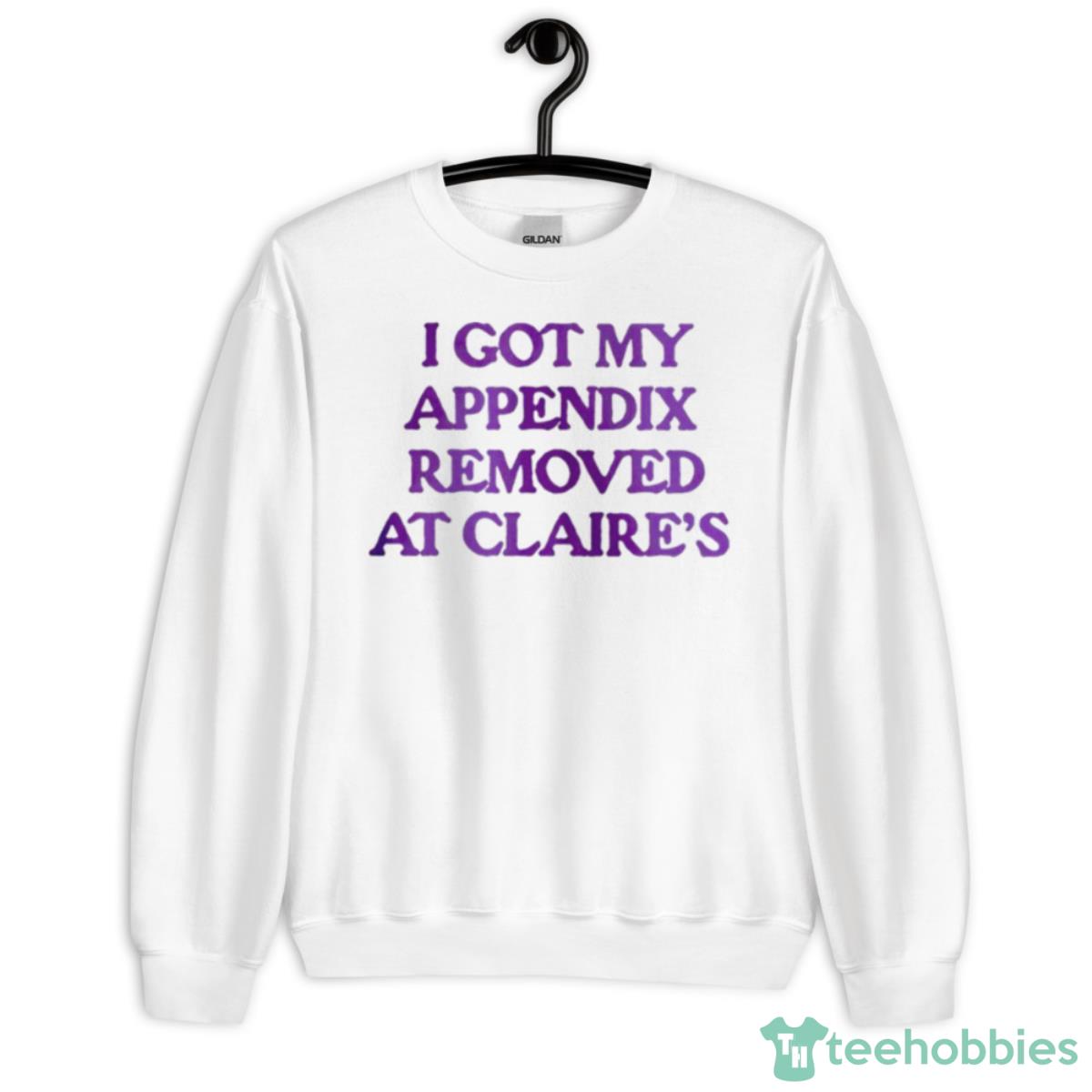 I Got My Appendix Removed At Claires Shirt - Unisex Heavy Blend Crewneck Sweatshirt