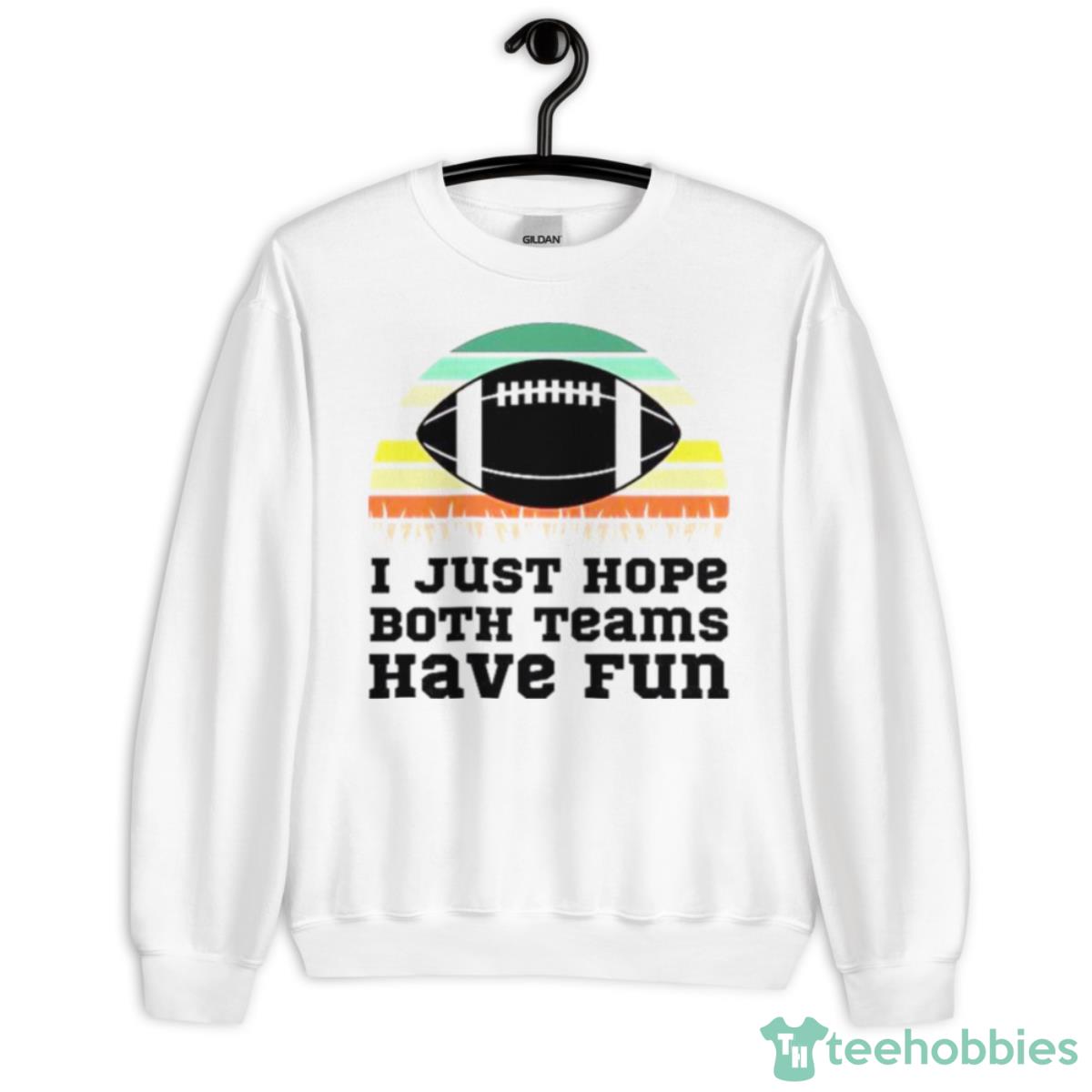 I Just Hope Both Teams Have Fun Football Vintage Shirt - Unisex Heavy Blend Crewneck Sweatshirt