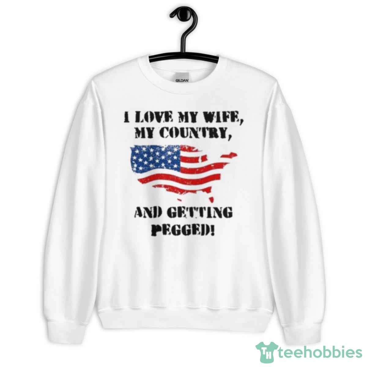 I Love My Wife My Country And Getting Pegged American Flag Shirt - Unisex Heavy Blend Crewneck Sweatshirt