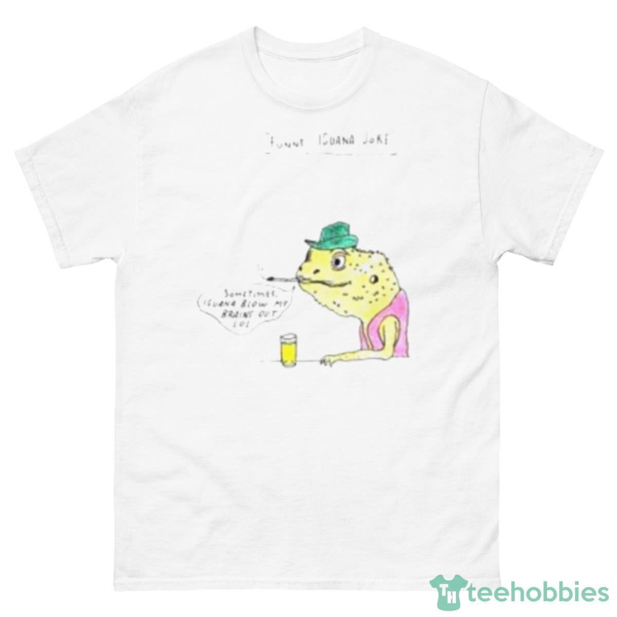 Iguana Joke Sometimes Iguana Blow My Brains Out Lol Shirt - 500 Men’s Classic Tee Gildan