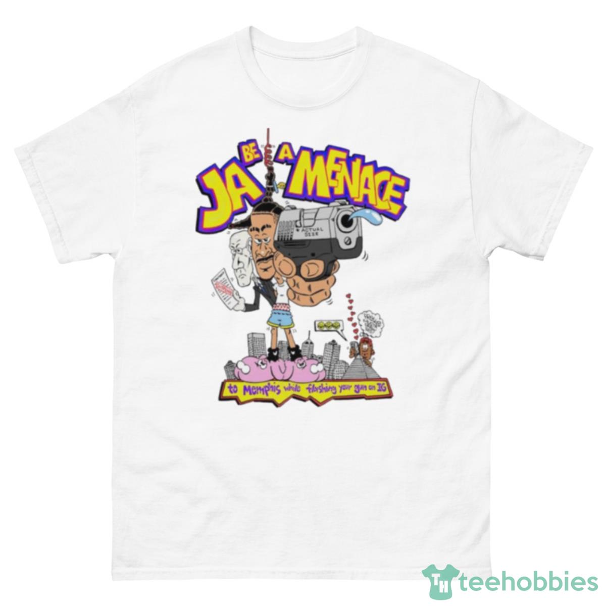 Ja Be A Menace To Memphis While Flashing Your Gun On IG Shirt - 500 Men’s Classic Tee Gildan