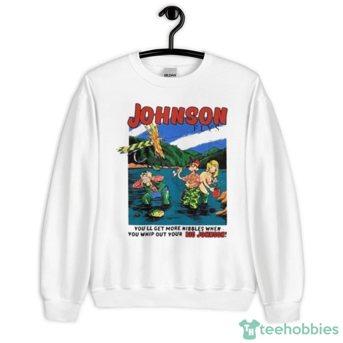 Johnson Flys You’ll Get More Nibbles When You Whip Out Your Big Johnson Shirt - Unisex Heavy Blend Crewneck Sweatshirt