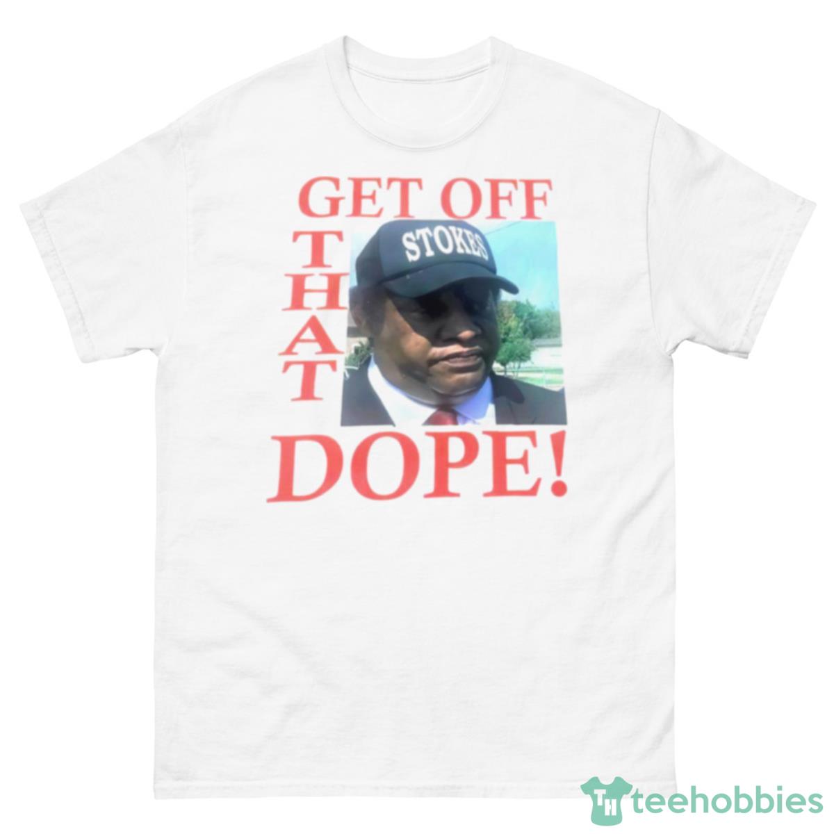 Kenneth Stokes Get Off That Dope Shirt - 500 Men’s Classic Tee Gildan