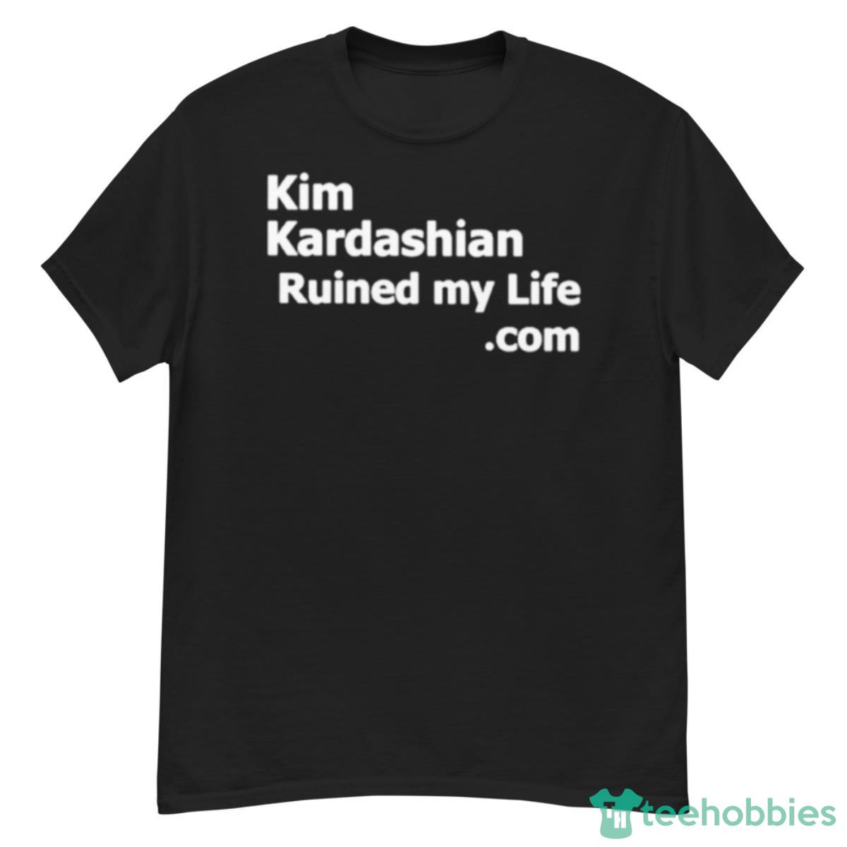 Kim Kardashian Ruined My Life Shirt - G500 Men’s Classic T-Shirt