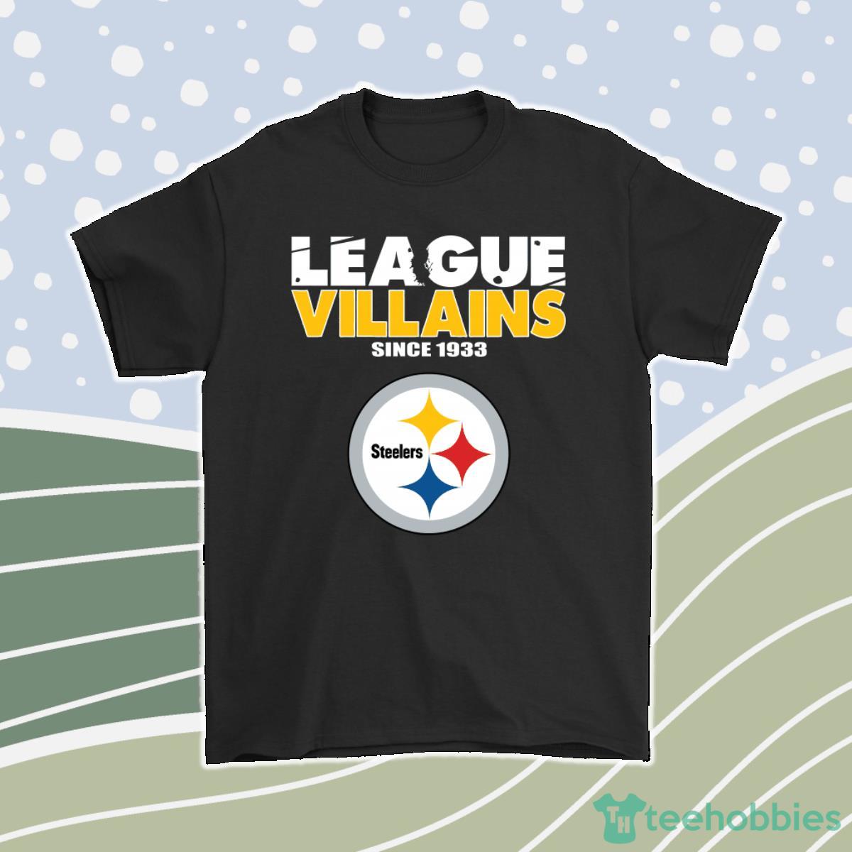 League Villains Since 1933 Pittsburgh Steelers Nfl Men Women T-Shirt, Hoodie, Sweatshirt Product Photo 1