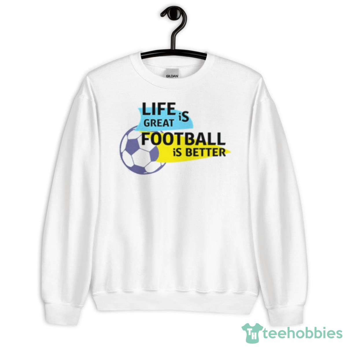 Life Is Great Football Is Be Wrewham Shirt - Unisex Heavy Blend Crewneck Sweatshirt