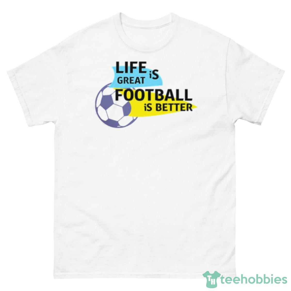 Life Is Great Football Is Be Wrewham Shirt - 500 Men’s Classic Tee Gildan