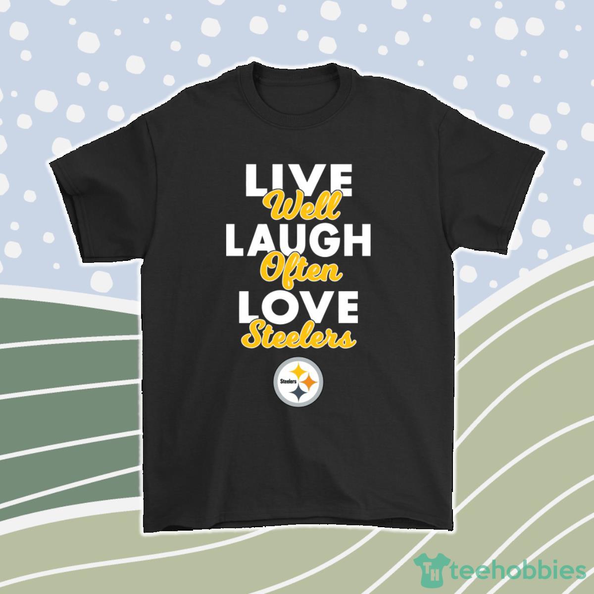 Live Well Laugh Often Love The Pittsburgh Steelers Nfl Men Women T-Shirt, Hoodie, Sweatshirt Product Photo 1