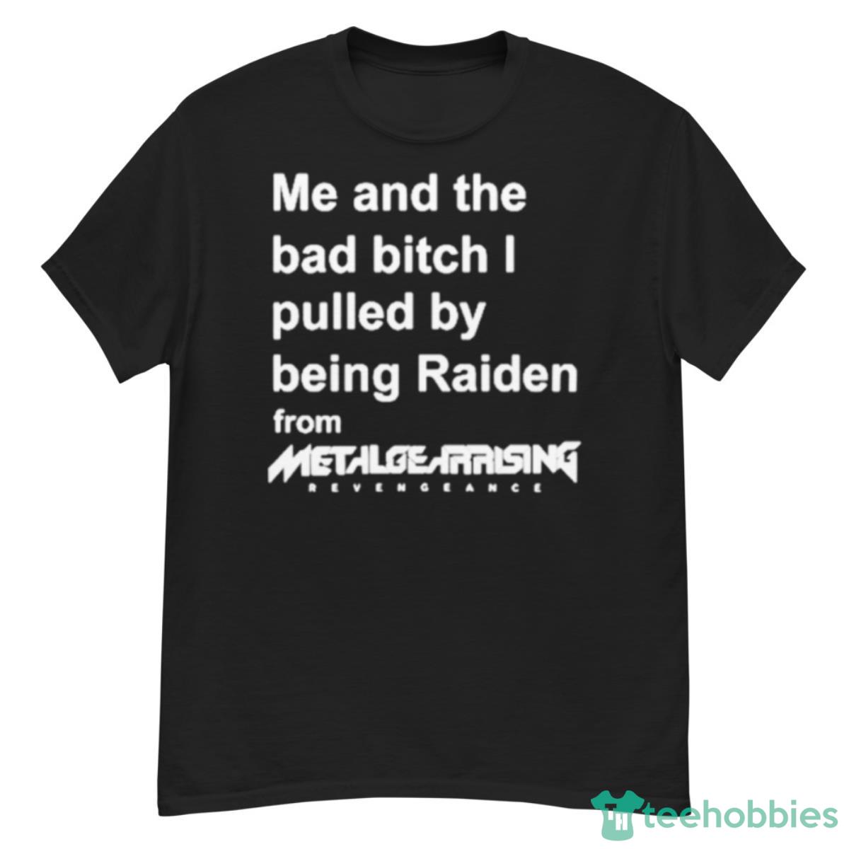 Me And The Bad Bitch I Pulled By Being Raiden From Metal Gear Rising Shirt - G500 Men’s Classic T-Shirt