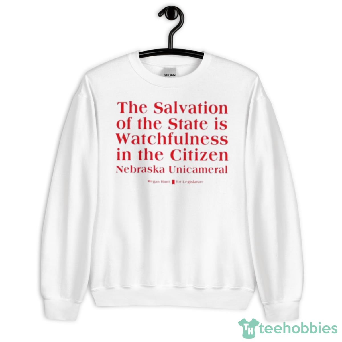 Megan Hunt Legislature The Salvation Of The State Is Watchfulness In The Citizen Nebraska Unicameral Shirt - Unisex Heavy Blend Crewneck Sweatshirt