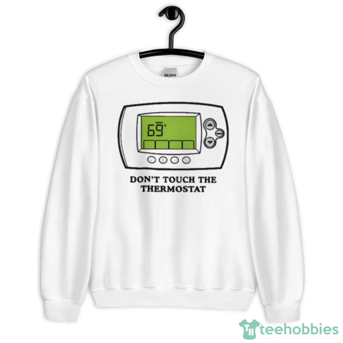 Middleclassfancy Don’t Touch The Thermostat Shirt - Unisex Heavy Blend Crewneck Sweatshirt